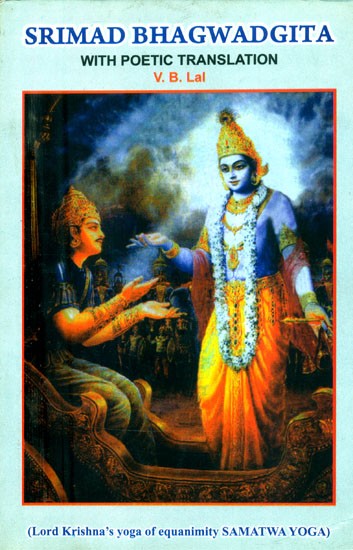 Srimad Bhagwad Gita with Poetic Translation (Lord Krishna's Yoga of Equanimity Samatwa Yoga)