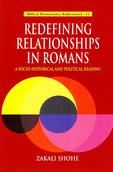 Redefining Relationships in Romans:  A Socio-Historical and Political Reading