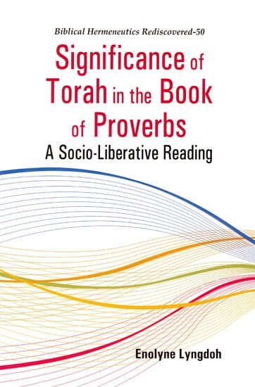 Significance of Torah in the Book of Proverbs (A Socio-Liberative Reading)