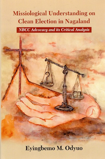 Missiological Understanding on Clean Election in Nagaland (NBCC Advocacy and its Critical Analysis)
