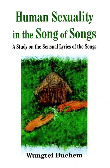 Human Sexuality in the Song of Songs (A Study on the Sensual Lyrics of the Songs)