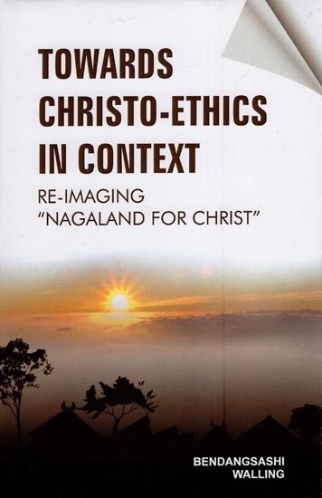Towards Christo-Ethics in Context (Re-Imaging "Nagaland for Christ")