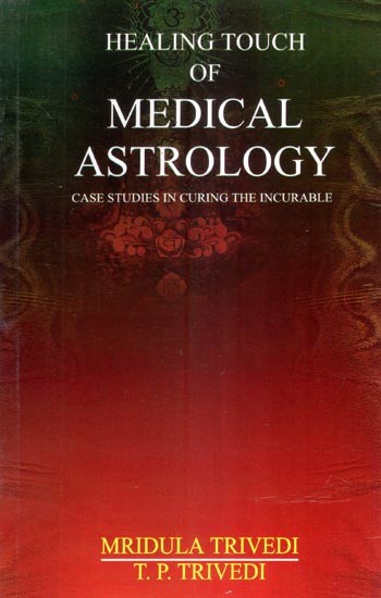 Healing Touch of Medical Astrology (Case Studies in Curing the Incurable)