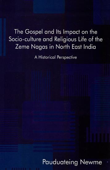 The Gospel and Its Impact on the Socio-culture and Religious Life of the Zeme Nagas in North East India (A Historical Perspective)