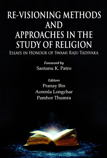Re-Visioning Methods and Approaches in the Study of Religion- Essays in Honour of Swami Raju Tadivaka