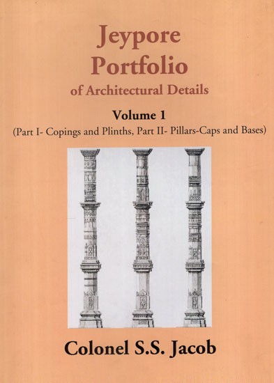 Jeypore Portfolio of Architectural Details: Copings and Plinths, Pillars-Caps and Bases (Volume 1)