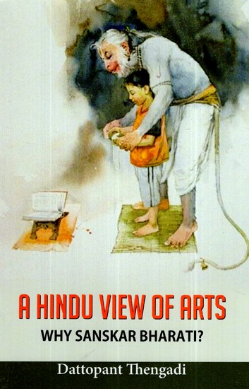 A Hindu View Of Arts- Why Sanskari Bharati ?