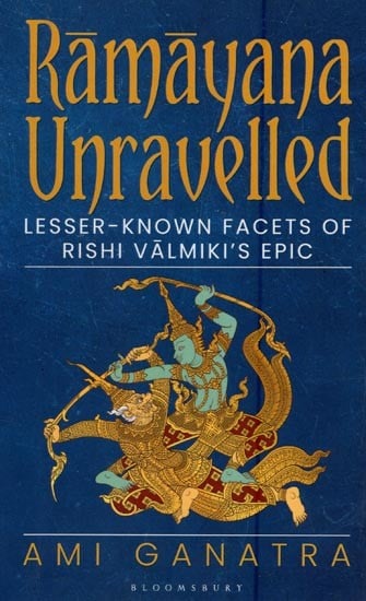 Ramayana Unravelled (Lesser Known Facets of Rishi Valmiki's Epic)