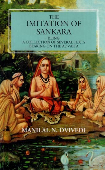 The Imitation of Sankara Being a Collection of Several Texts Bearing on the Advaita