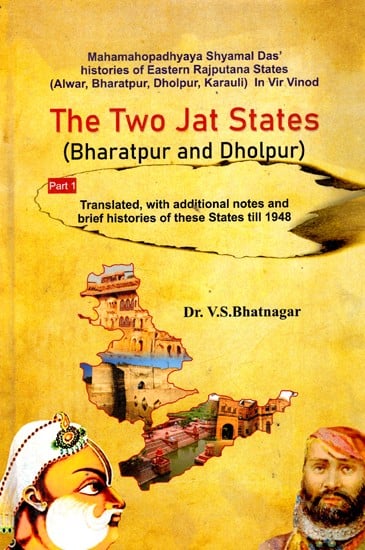 The Two Jat States (Bharatpur And Dholpur) - Translated, With Additional Notes And Brief Histories of These States Till 1948 (Part-I)