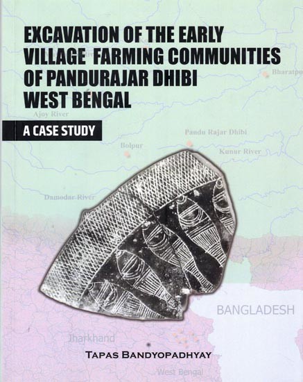 Excavation of the Early Village Farming Communities of Pandurajar Dhibi  West Bengal (A Case Study)