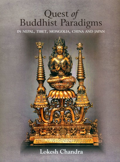 Quest of Buddhist Paradigms- In Nepal, Tibet, Mongolia, China and Japan