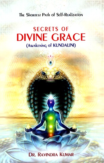 Secrets of Divine Grace - Awakening of Kundalini (The Shortest Path of Self-Realization)