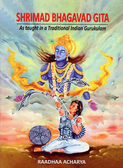 Shrimad Bhagavad Gita - As Taught in A Traditional Indian Gurukulam