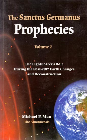 The Sanctus Germanus Prophecies

-  The Lightbearer's Role During the Post-2012 Earth Changes and Reconstruction (Volume 2)
