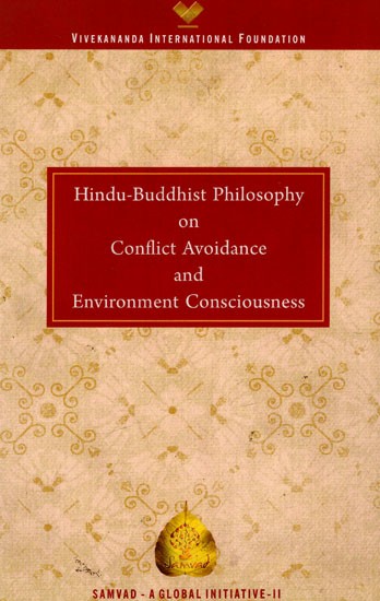 Hindu-Buddhist Philosophy On Conflict Avoidance And Environment Consciousness - Samvad - A Global Initiative (II) (An Old And Rare Book)