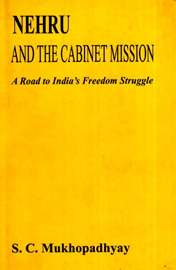 Nehru and the Cabinet Mission- A Road to India's Freedom Struggle