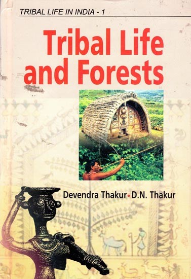 Tribal Life and Forests (Tribal Life in India) (Volume-1)