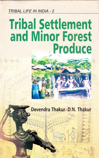 Tribal Settlement and Minor Forest Produce (Tribal Life in India) (Volume-2)