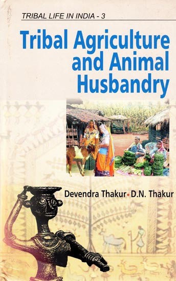 Tribal Agriculture and Animal Husbandry (Tribal Life in India) (Volume-3)