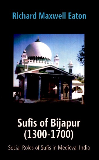 Sufis of Bijapur (1300-1700): Social Roles of Sufis in Medieval India