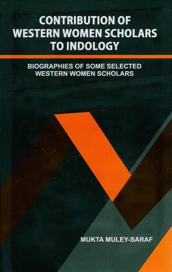 Contribution of Western Women Scholars to Indology (Biographies of Some Selected Western Women Scholars)