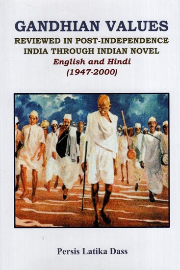 Gandhian Values: Reviewed in Post- Independence India Through Indian Novel (1947- 2000)
