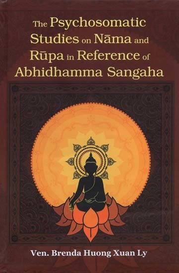 The Psychosomatic Studies on Nama and Rupa in Reference of Abhidhamma Sangaha