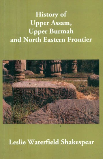 History of Upper Assam, Upper Burmah and North Eastern Frontier