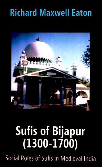 Sufis of Bijapur (1300-1700)- Social Roles of Sufis in Medieval India