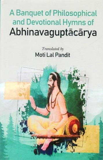 A Banquet of Philosophical and Devotional Hymns of Abhinavaguptacarya