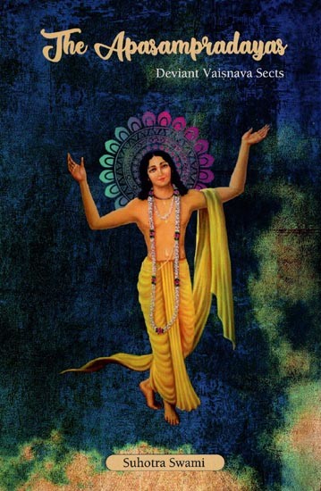 The Apasampradayas : Deviant Vaisnava Sects