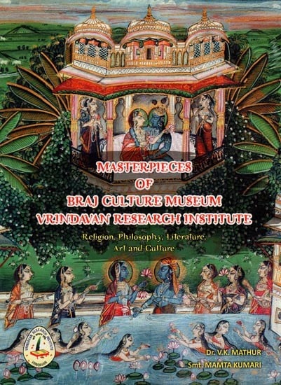 Masterpieces of Braj Culture Museum Vrindavan Research Institute (Religion, Philosophy, Literature, Art and Culture)