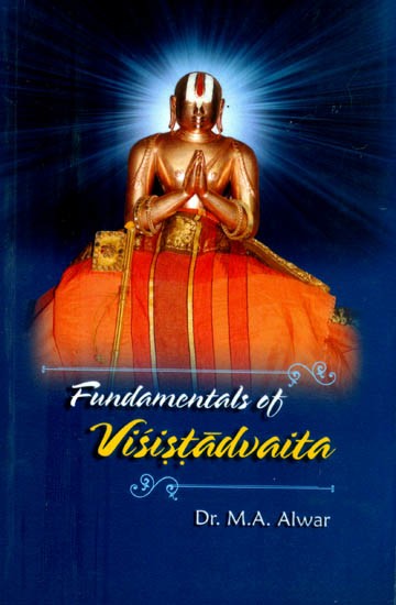 Fundamentals of Visistadvaita- A Comprehensive Guide to all Aspects of the Philosophy of Visistadvaita