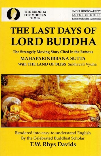 The Last Days of Lord Buddha - The Strangely Moving Story Cited in the Famous Mahaparinibbana Sutta with the Land of Bliss Sukhavati Vyuha
