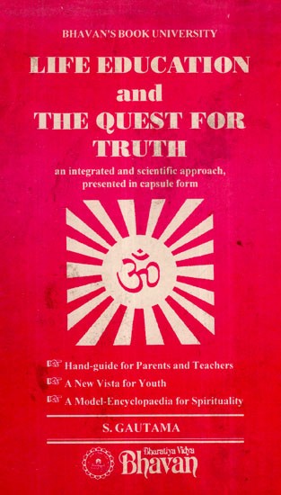 Life Education and The Quest For Truth- An Integrated and Scientific Approach, Presented in Capsule Form  (An Old and Rare Book)