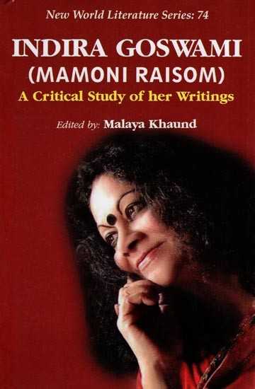 Indira Goswami (Mamoni Raisom) A Critical Study of her Writings