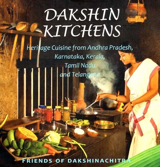 Dakshin Kitchens (Heritage Cuisine from Andhra Pradesh,

 Karnataka, Kerala, Tamil Nadu

 And Telangana)