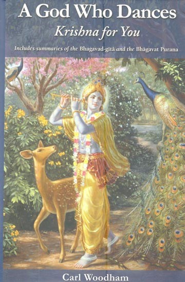 A God Who Dances: Krishna for You (Includes Summaries of The Bhagavad-Gita and The Bhagavat Purana)