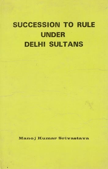 Succession to Rule Under Delhi Sultans (An Old and Rare Book)