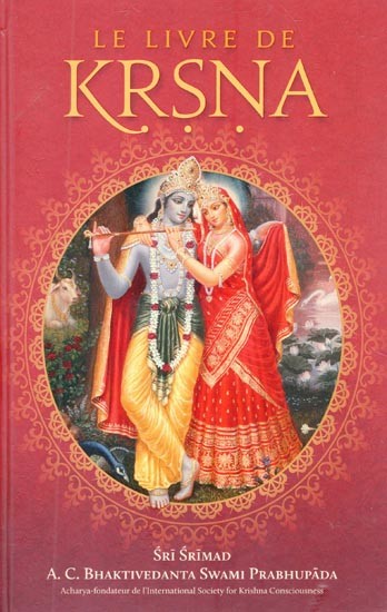 Le Livre De Krsna (Un résumé du Dixième Chant du Srimad Bhagavatam de Srila Vyasadeva)- The Book Of Krsna (A Summary of the Tenth Canto of Srila Vyasadeva's Srimad Bhagavatam) (French)