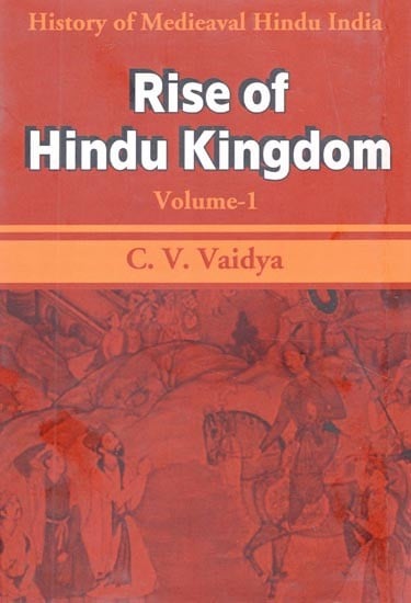 History of Medieaval Hindu India- Rise of Hindu Kingdom (Volume-1)
