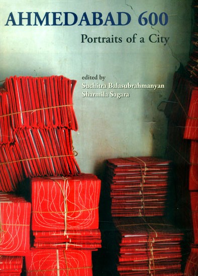 Ahmedabad 600- Potraits of a City