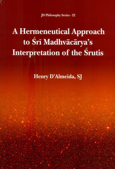 A Hermeneutical Approach to Sri Madhvacarya's Interpretation of the Srutis