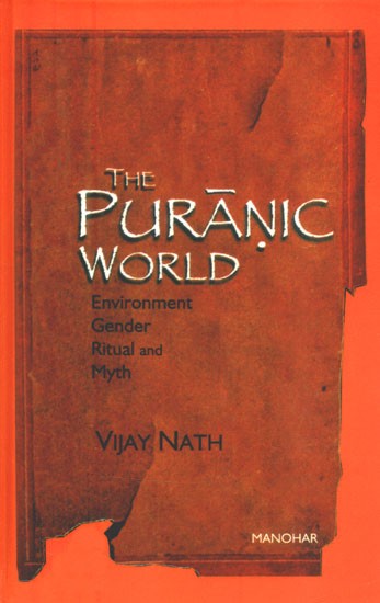 The Puranic World- Environment Gender Ritual and Myth