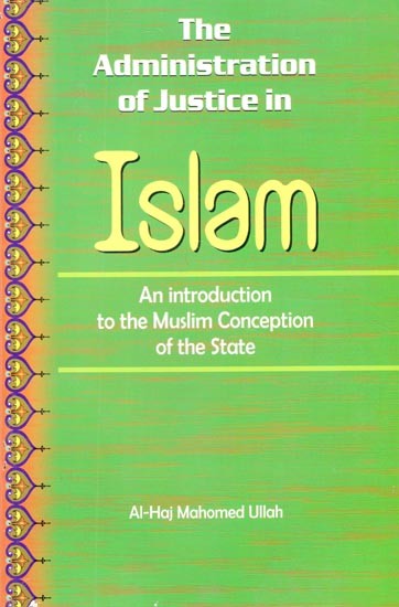 The Administration of Justice in

 Islam (An introduction to the Muslim Conception of the State)