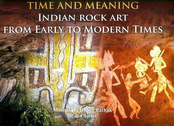 Time and Meaning- Indian Rock Art From Early to Modern Times