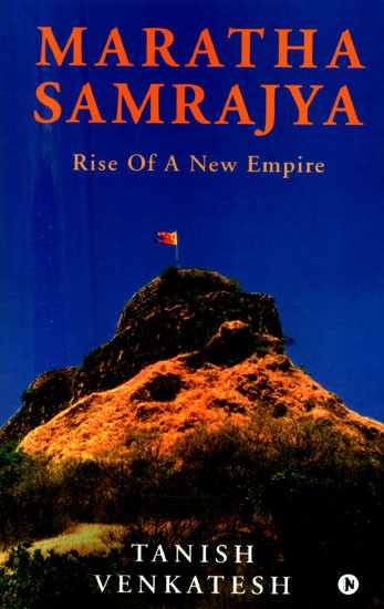 Maratha Samrajya- Rise of A New Empire