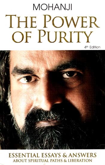 The Power of Purity - Mohan Ji (Essential Essays & Answers About Spiritual Path & Liberation)