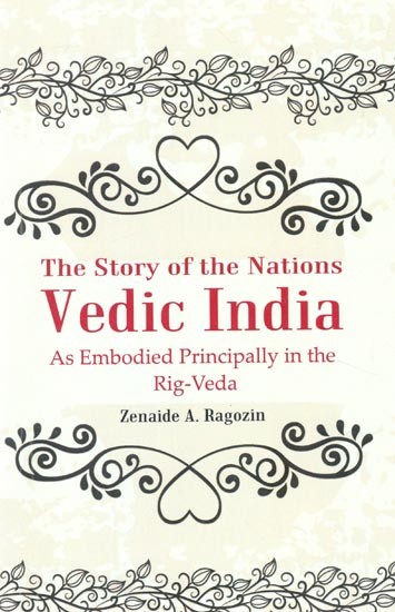 The Story of the Nations Vedic India: As Embodied Principally in the Rig-Veda